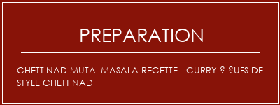 Réalisation de Chettinad Mutai Masala Recette - Curry à ufs de style Chettinad Recette Indienne Traditionnelle